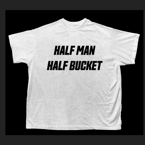 halfmanhalfbuckettext-white-na Half Man Half Bucket Text T Shirt